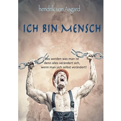 Abbildung von Ich bin Mensch: Das werden was man ist denn alles verändert sich, wenn sich selbst verändert!