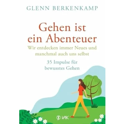 Abbildung von Gehen ist ein Abenteuer wir entdecken immer Neues und manchmal auch uns selbst: 35 Impulse für bewusstes
