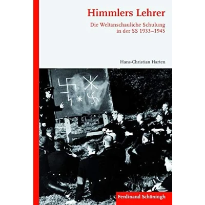 Abbildung von Himmlers Lehrer. Die Weltanschauliche Schulung in der SS 1933 1945