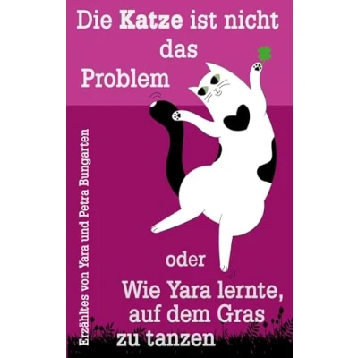 Abbildung von Die Katze ist nicht das Problem oder Wie Yara lernte, auf dem Gras zu tanzen
