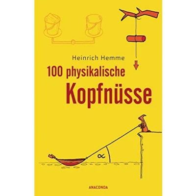 Abbildung von 100 physikalische Kopfnüsse: knifflige Rätsel aus der Physik, mit ausführlichem Lösungsteil am Ende des Buchs