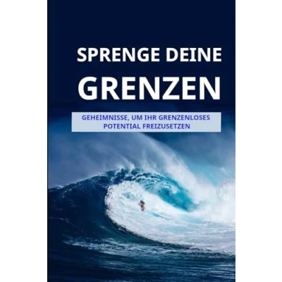 Abbildung von Sprenge Deine Grenzen: Geheimnisse, um Dein grenzenloses Potential freizusetzen