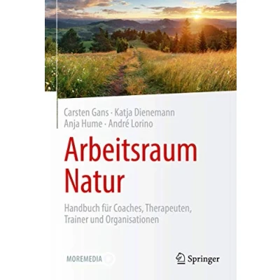 Abbildung von Arbeitsraum Natur: Handbuch für Coaches, Therapeuten, Trainer und Organisationen