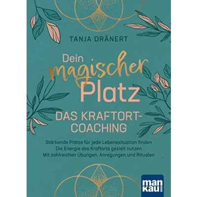 Abbildung von Dein magischer Platz. Das Kraftort Coaching: Stärkende Plätze für jede Lebenssituation finden Die Energie des Kraftorts gezielt nutzen Mit zahlreichen Übungen, Anregungen und Ritualen