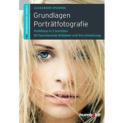 Abbildung von Grundlagen Porträtfotografie: 1,2,3 Fotoworkshop kompakt. Profifotos in 3 Schritten. 60 faszinierende Bildideen und ihre Umsetzung (humboldt Freizeit &amp; Hobby)