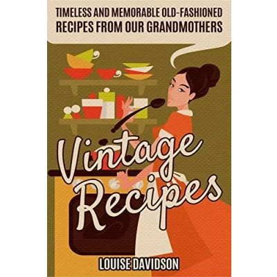 Abbildung von Vintage Recipes: Timeless and Memorable Old Fashioned Recipes from Our Grandmothers (Lost Cookbooks)