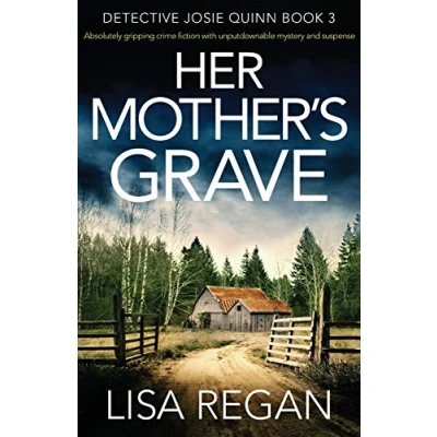 Abbildung von Her Mother&#039;s Grave: Absolutely gripping crime fiction with unputdownable mystery and suspense (Detective Josie Quinn, Band 3)