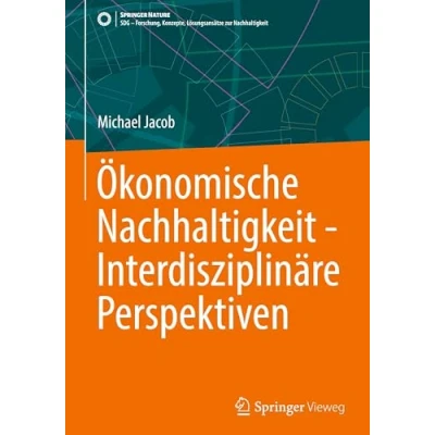 Abbildung von Ökonomische Nachhaltigkeit Interdisziplinäre Perspektiven (SDG Forschung, Konzepte, Lösungsansätze zur Nachhaltigkeit)