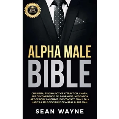 Abbildung von Alpha MALE BIBLE: Charisma, Psychology of Attraction, Charm. Art Confidence, Self Hypnosis, Meditation. Body Language, Eye Contact, Small ... a Real Man. NEW VERSION