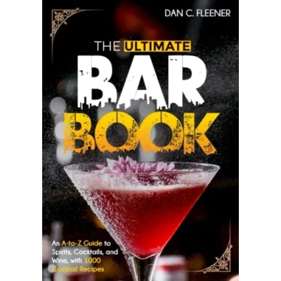 Abbildung von the Ultimate Bar Book: An A to Z Guide Spirits, Cocktails, and Wine, with 1000 Recipes for World&#039;s Great Drinks