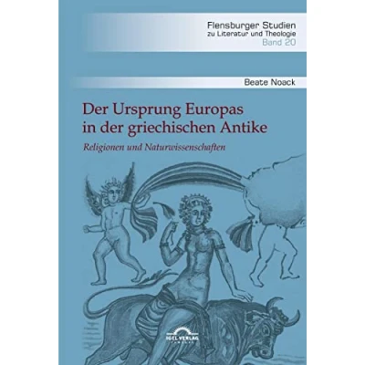 Abbildung von der Ursprung Europas in griechischen Antike: Religionen und Naturwissenschaften (Flensburger Studien zu Literatur Theologie)