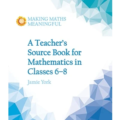 Abbildung von A Teacher&#039;s Source Book for Mathematics in Classes 6 to 8 (Making Maths Meaningful)