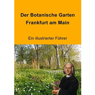 Abbildung von Der Botanische Garten Frankfurt am Main: Ein illustrierter Führer