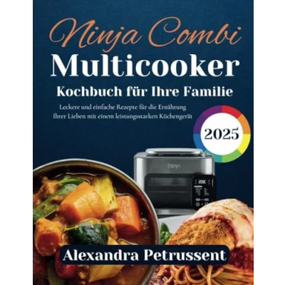 Abbildung von Ninja Combi Multicooker Kochbuch für Ihre Familie 2025: Leckere und einfache Rezepte die Ernährung Ihrer Lieben mit einem leistungsstarken Küchengerät