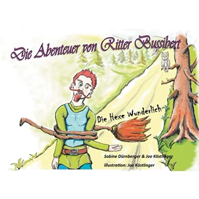 Abbildung von Die Abenteuer von Ritter Bussibert: Hexe Wunderlich (Die Bussibert 2)