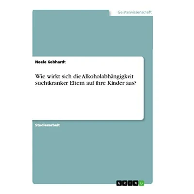 Abbildung von Wie wirkt sich die Alkoholabhängigkeit suchtkranker Eltern auf ihre Kinder aus?