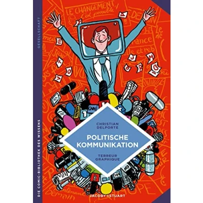 Abbildung von Politische Kommunikation: Verführen oder überzeugen? (Die Comic Bibliothek des Wissens)