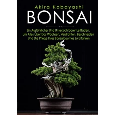 Abbildung von BONSAI: Ein Anfängerhandbuch Und Unverzichtbarer Leitfaden, Um Alles Über Das Wachsen, Bonsaibaumes Zu Erfahren