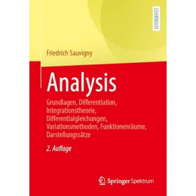 Abbildung von Analysis: Grundlagen, Differentiation, Integrationstheorie, Differentialgleichungen, Variationsmethoden, Funktionenräume, Darstellungssätze