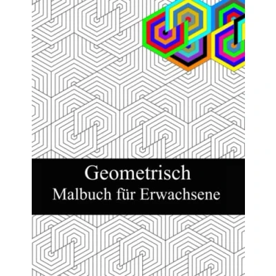 Abbildung von Geometrisch Malbuch für Erwachsene: Geometrisches Erwachsene, entspannende, stressabbauende Designs, wunderschöne geometrische Muster, Formen und Muster Malbuch.