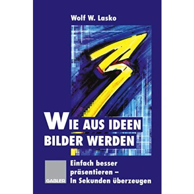 Abbildung von Wie aus Ideen Bilder werden: Einfach besser präsentieren In Sekunden überzeugen (German Edition)