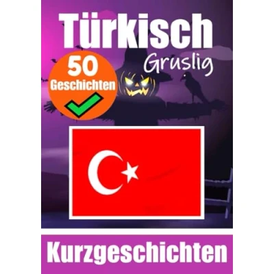 Abbildung von 50 Gruselige Kurzgeschichten auf Türkisch Ein zweisprachiges Buch Deutsch und Türkisch: Gespenstische Erzählungen ... (Bücher zum Türkischlernen, Band 3)