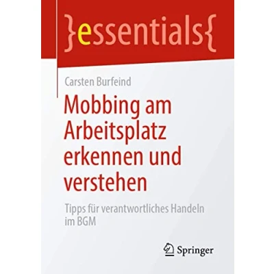 Abbildung von Mobbing am Arbeitsplatz erkennen und verstehen: Tipps für verantwortliches Handeln im BGM (essentials)