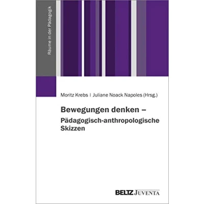 Abbildung von Bewegungen denken Pädagogisch anthropologische Skizzen (Räume in der Pädagogik)