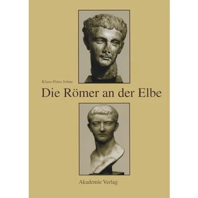 Abbildung von Die Römer an der Elbe: Das Stromgebiet Elbe im geographischen Weltbild und politischen Bewusstsein griechisch römischen Antike