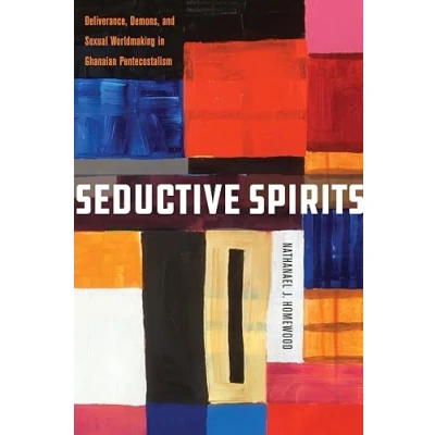 Abbildung von Seductive Spirits: Deliverance, Demons, and Sexual Worldmaking in Ghanaian Pentecostalism (Spiritual Phenomena)