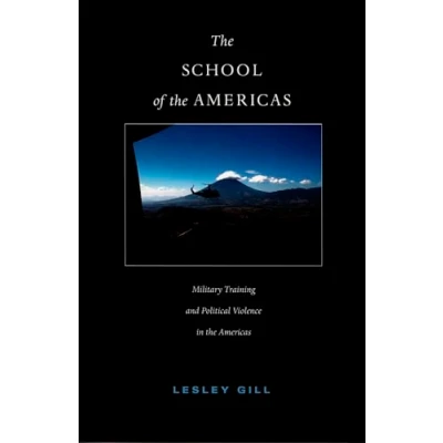 Abbildung von the School of Americas: Military Training and Political Violence in Americas (American Encounters/Global Interactions)