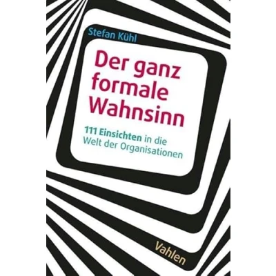 Abbildung von der ganz formale Wahnsinn: 111 Einsichten in die Welt Organisationen