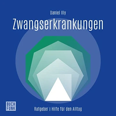 Abbildung von Ratgeber Zwangserkrankungen: Hilfe für den Alltag (Daniel Illy Ratgeber: Alltag)