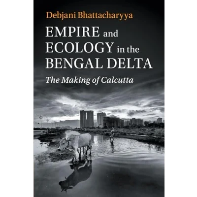 Abbildung von Empire and Ecology in The Bengal Delta: Making of Calcutta (Studies Environment History)