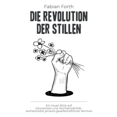 Abbildung von Die Revolution der Stillen: Ein neuer Blick auf Introversion und Hochsensibilität Authentizität jenseits gesellschaftlicher Normen