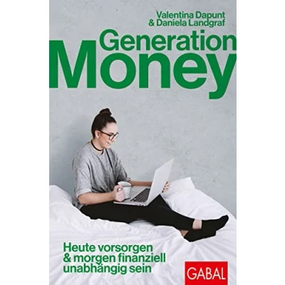 Abbildung von Generation Money: Heute vorsorgen &amp; morgen finanziell unabhängig sein (Dein Erfolg)