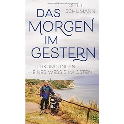 Abbildung von Das Morgen im Gestern: Erkundungen eines Wessis Osten
