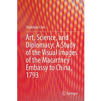 Abbildung von Art, Science, and Diplomacy: A Study of the Visual Images Macartney Embassy to China, 1793
