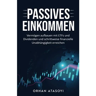Abbildung von Passives Einkommen I Vermögen aufbauen mit ETFs und Dividenden schrittweise finanzielle Unabhängigkeit erreichen: Geld verdienen Aktien ... erreichen