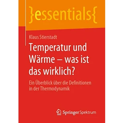 Abbildung von Temperatur und Wärme was ist das wirklich?: Ein Überblick über die Definitionen in der Thermodynamik (essentials)