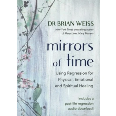 Abbildung von Mirrors of Time: Using Regression for Physical, Emotional and Spiritual Healing