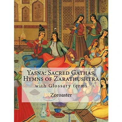 Abbildung von Yasna: Sacred Gathas, Hymns of Zarathushtra: With Glossary Zoroastrian Terms
