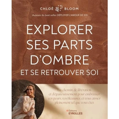 Abbildung von Explorer ses parts d&#039;ombre et se retrouver soi: Un chemin de libération d&#039;épanouissement pour embrasser vos peurs, blessures, vous aimer pleinement tel que êtes