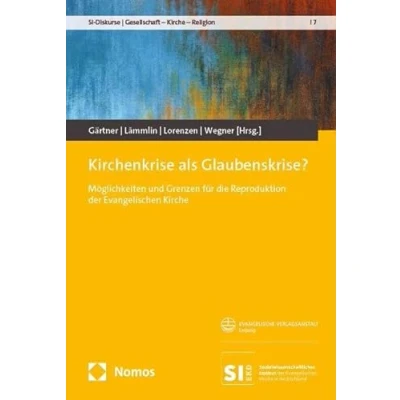 Abbildung von Kirchenkrise als Glaubenskrise?: Möglichkeiten und Grenzen für die Reproduktion der Evangelischen Kirche (SI Diskurse Gesellschaft Religion)