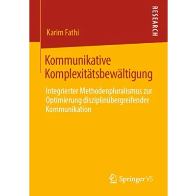 Abbildung von Kommunikative Komplexitätsbewältigung: Integrierter Methodenpluralismus zur Optimierung disziplinübergreifender Kommunikation