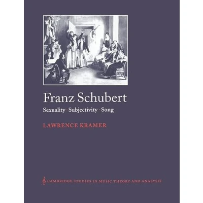 Abbildung von Franz Schubert: Sexuality, Song: Subjectivity, Song (Cambridge Studies in Music Theory and Analysis, 13, Band 13)