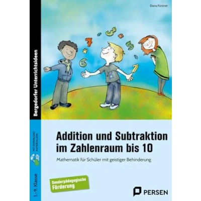 Abbildung von Addition und Subtraktion im Zahlenraum bis 10: Mathematik für Schüler mit geistiger Behinderung (1. 9. Klasse)