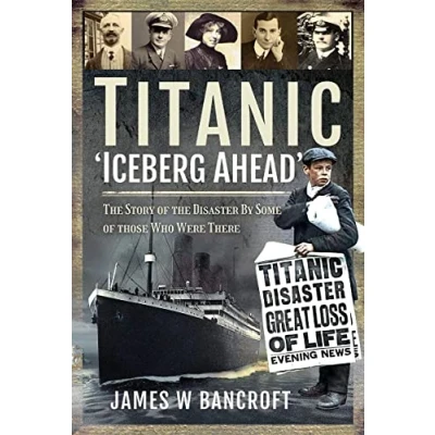 Abbildung von Titanic: Iceberg Ahead; the Story of Disaster by Some Those Who Were There