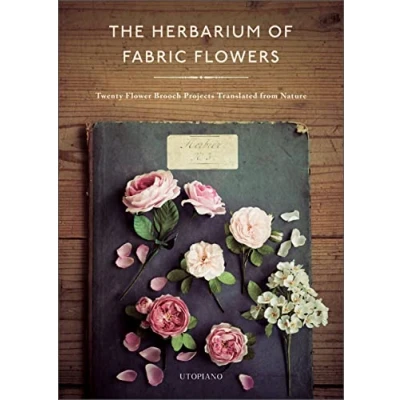 Abbildung von The Herbarium of Fabric Flowers: Twenty Flower Brooch Projects Translated from Nature