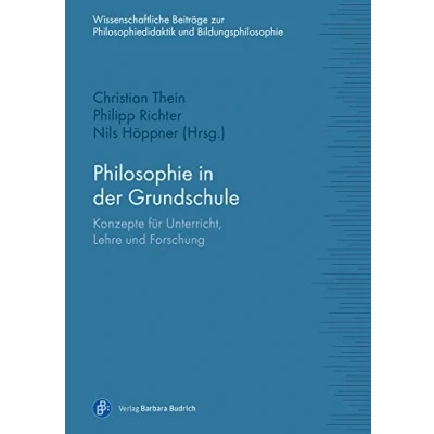 Abbildung von Philosophie in der Grundschule: Konzepte für Unterricht, Lehre und Forschung (Wissenschaftliche Beiträge zur Philosophiedidaktik Bildungsphilosophie)